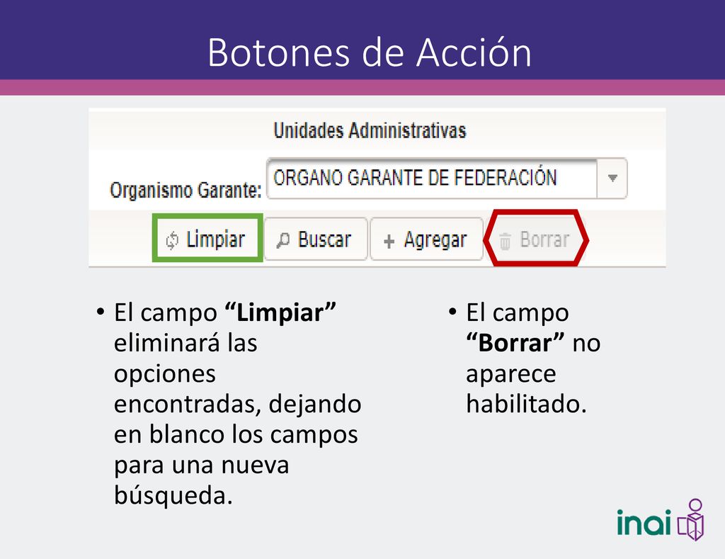 Botones de Acción El campo Limpiar eliminará las opciones encontradas, dejando en blanco los campos para una nueva búsqueda.