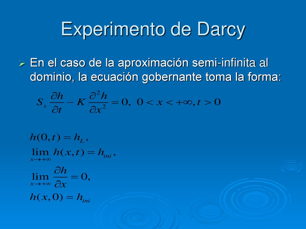 Experimento de Darcy En el caso de la aproximación semi-infinita al dominio, la ecuación gobernante toma la forma: