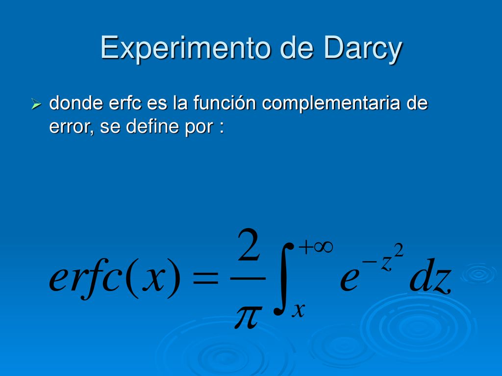 Experimento de Darcy donde erfc es la función complementaria de error, se define por :