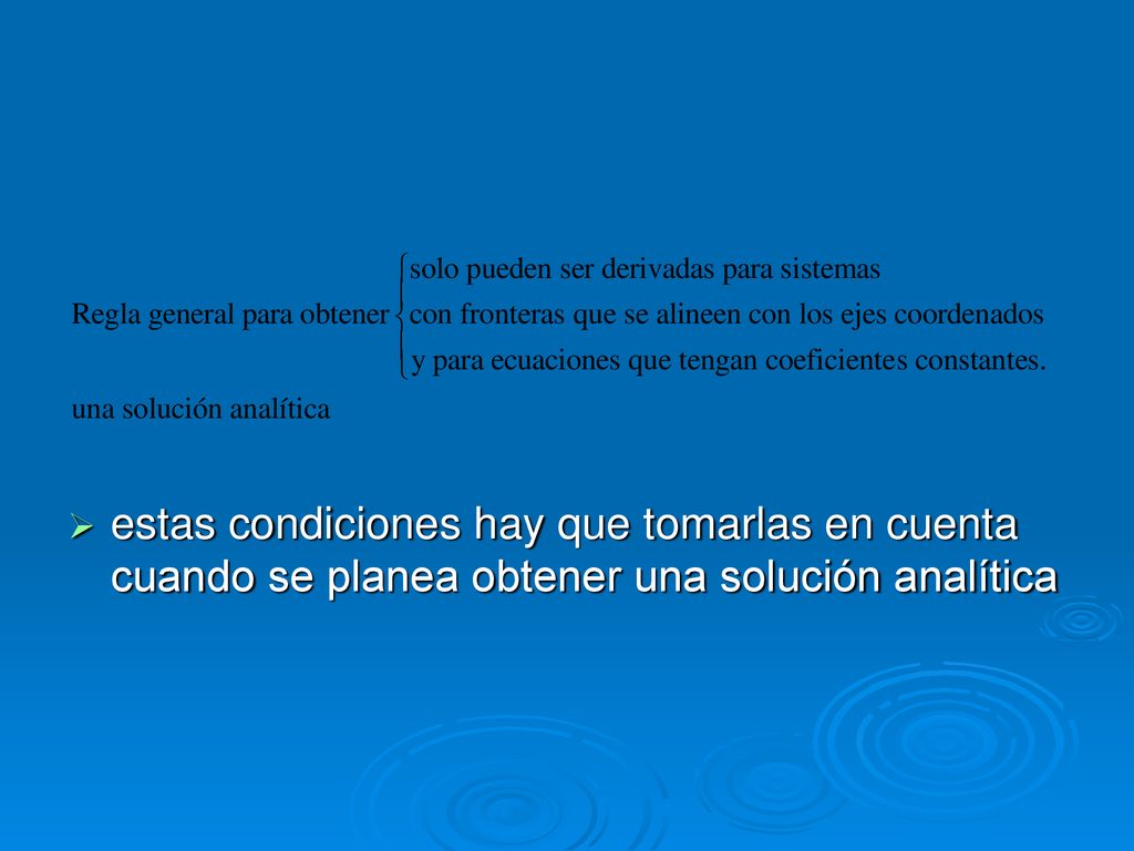 estas condiciones hay que tomarlas en cuenta cuando se planea obtener una solución analítica