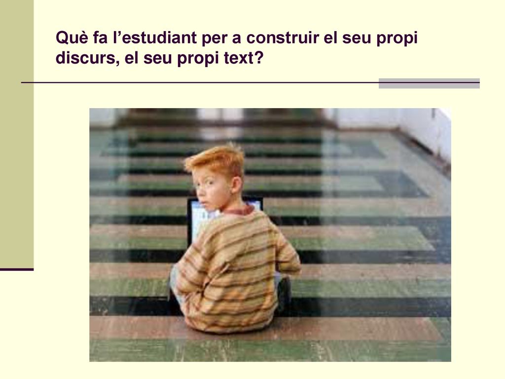 Què fa l’estudiant per a construir el seu propi discurs, el seu propi text