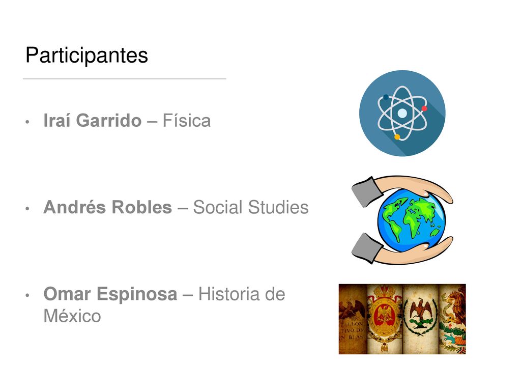 Participantes Iraí Garrido – Física Andrés Robles – Social Studies