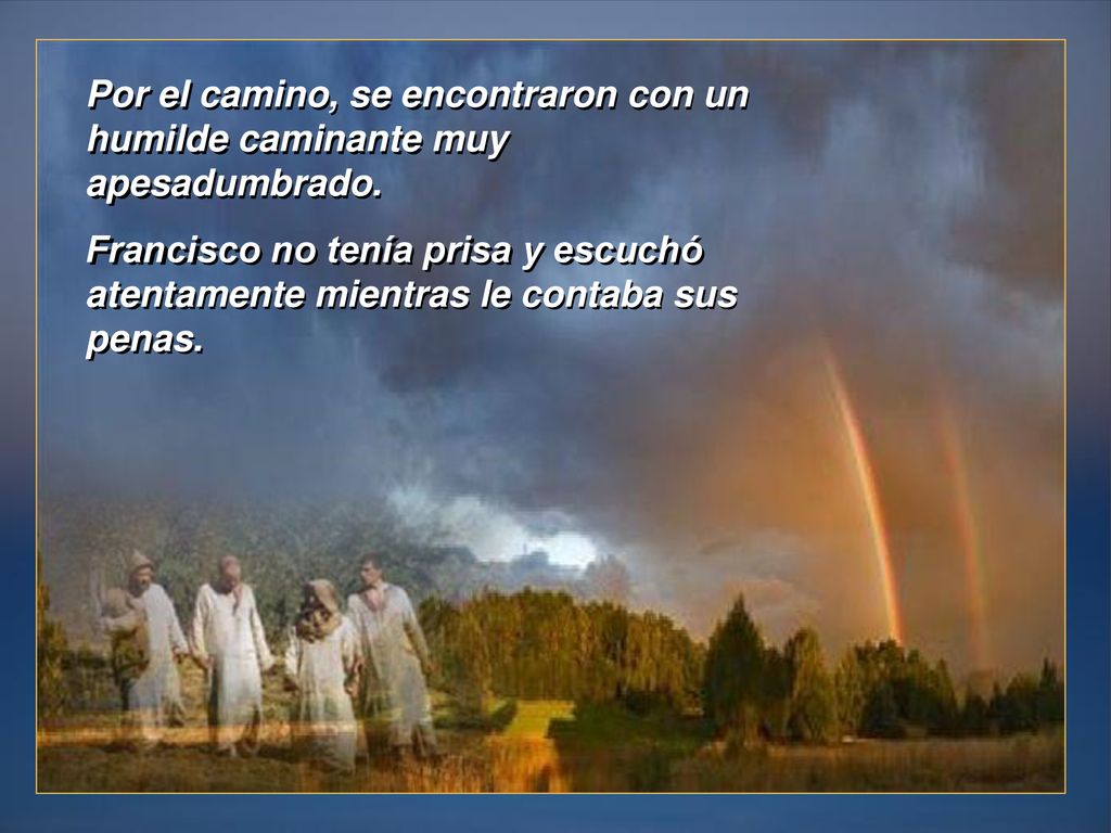 Por el camino, se encontraron con un humilde caminante muy apesadumbrado.