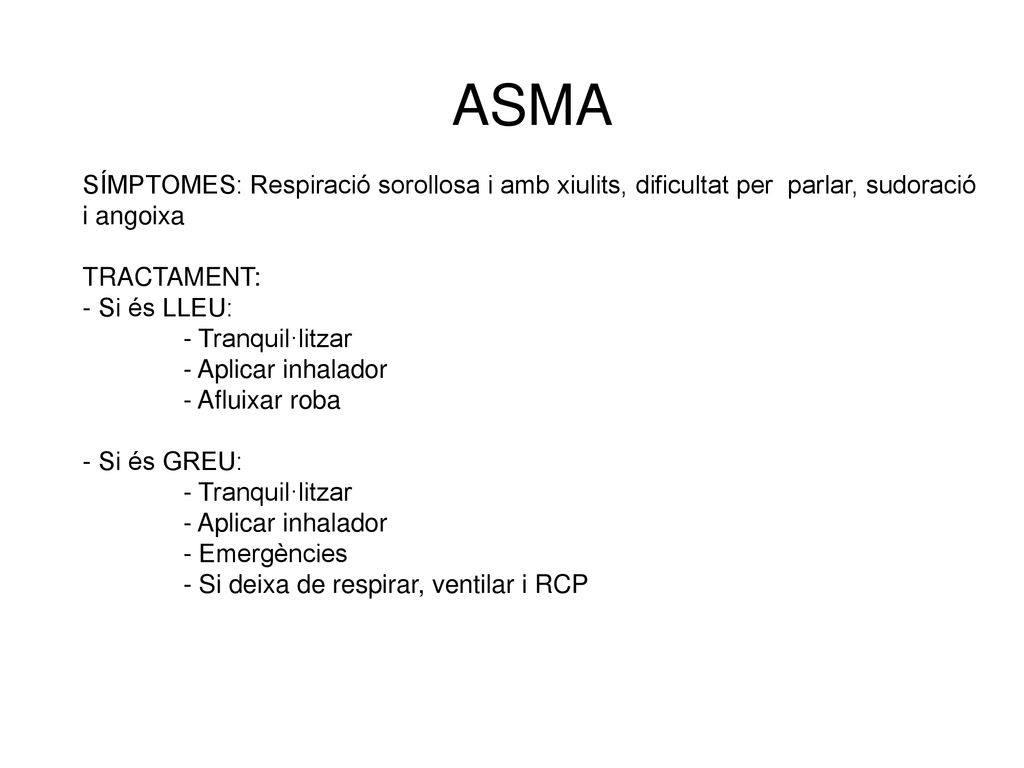 ASMA SÍMPTOMES: Respiració sorollosa i amb xiulits, dificultat per parlar, sudoració i angoixa. TRACTAMENT: