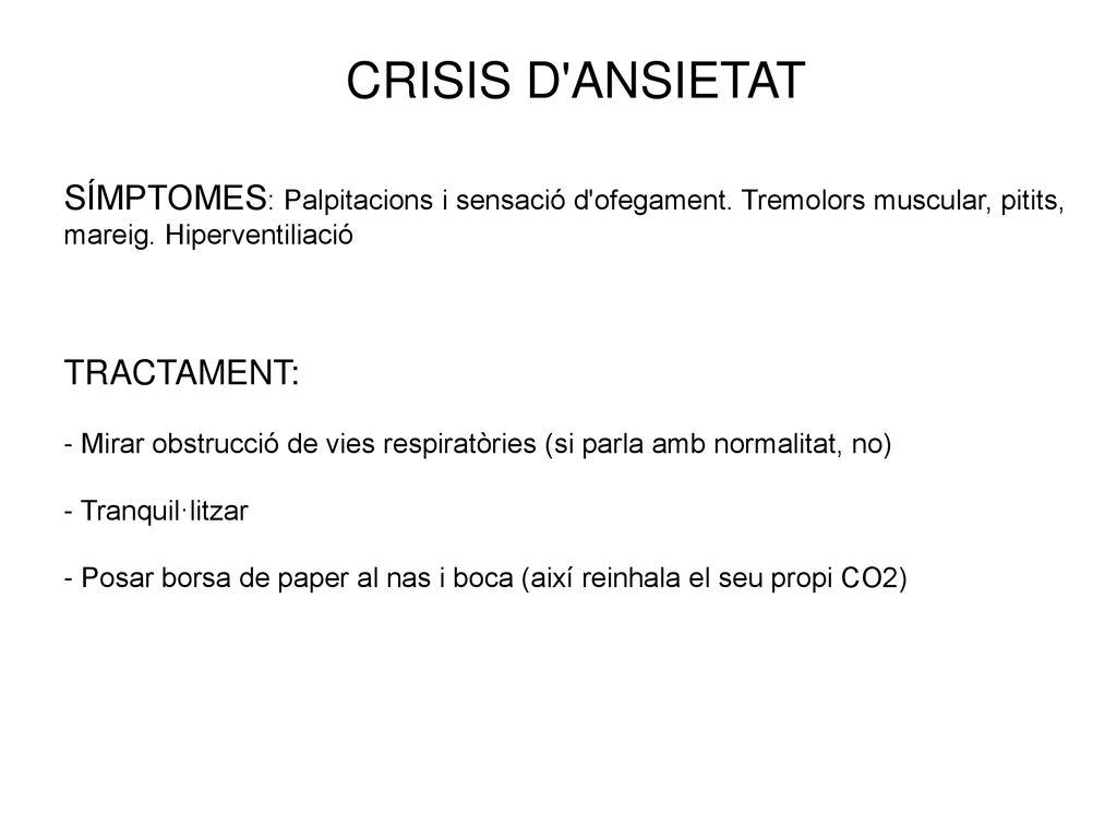 CRISIS D ANSIETAT SÍMPTOMES: Palpitacions i sensació d ofegament. Tremolors muscular, pitits, mareig. Hiperventiliació.