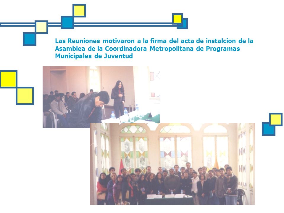 Las Reuniones motivaron a la firma del acta de instalcion de la Asamblea de la Coordinadora Metropolitana de Programas Municipales de Juventud