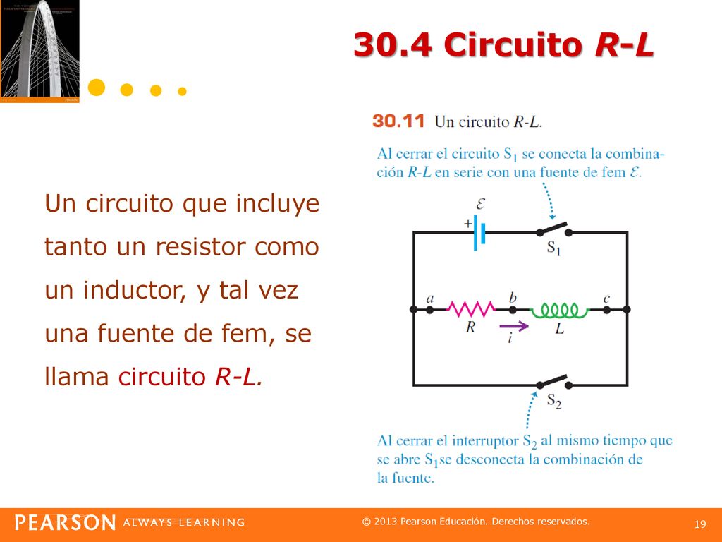 30.4 Circuito R-L Un circuito que incluye tanto un resistor como un inductor, y tal vez una fuente de fem, se llama circuito R-L.