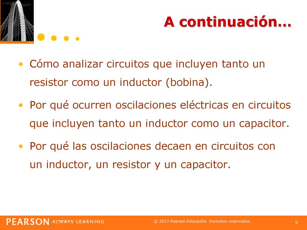 A continuación… Cómo analizar circuitos que incluyen tanto un resistor como un inductor (bobina).