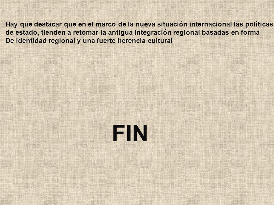 Hay que destacar que en el marco de la nueva situación internacional las políticas