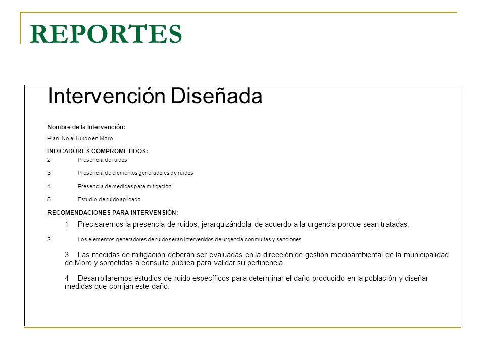 REPORTES Intervención Diseñada. Nombre de la Intervención: Plan: No al Ruido en Moro. INDICADORES COMPROMETIDOS:
