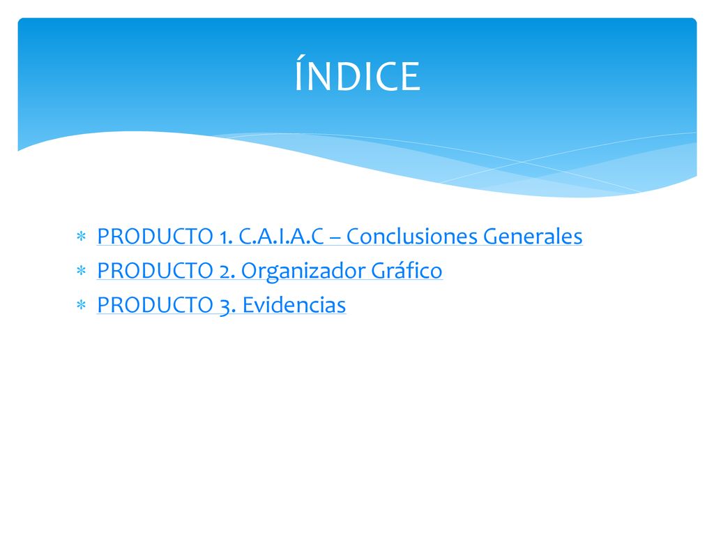 ÍNDICE PRODUCTO 1. C.A.I.A.C – Conclusiones Generales