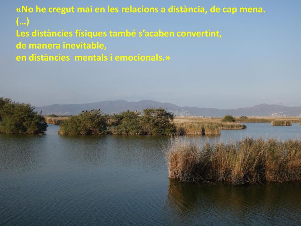 «No he cregut mai en les relacions a distància, de cap mena.
