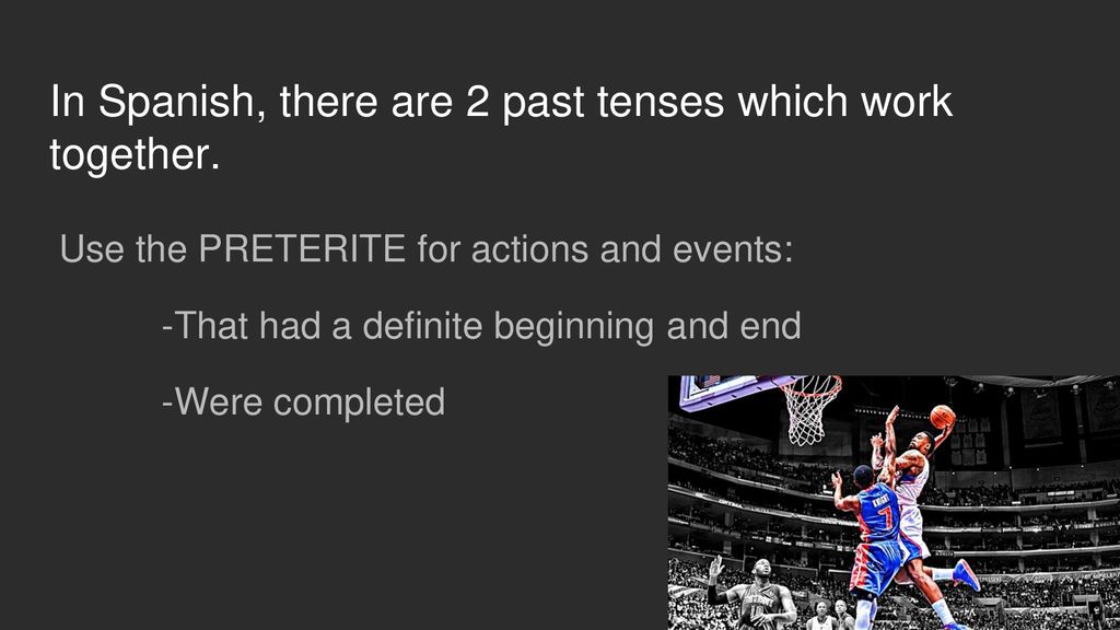 In Spanish, there are 2 past tenses which work together.