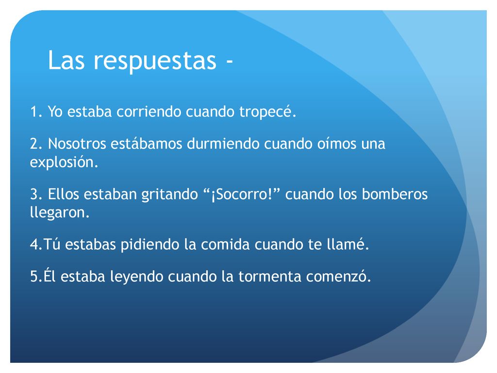Las respuestas - 1. Yo estaba corriendo cuando tropecé.