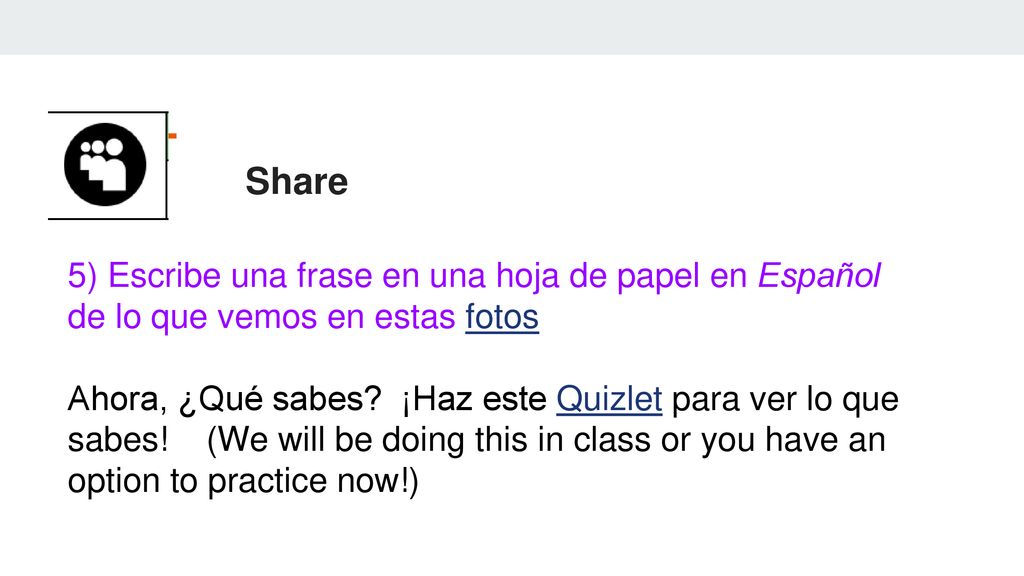 Share 5) Escribe una frase en una hoja de papel en Español de lo que vemos en estas fotos.