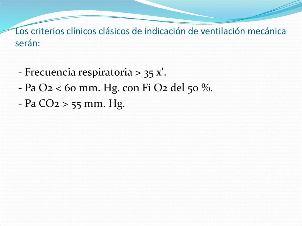 Los criterios clínicos clásicos de indicación de ventilación mecánica serán: