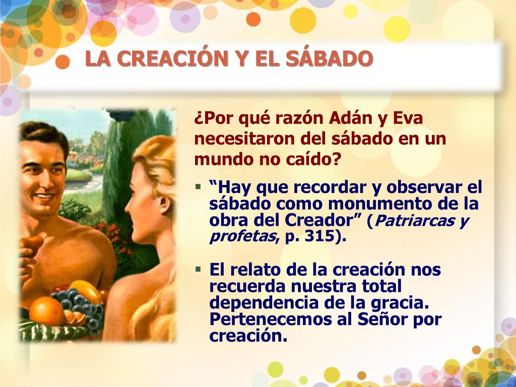 LA CREACIÓN Y EL SÁBADO ¿Por qué razón Adán y Eva necesitaron del sábado en un mundo no caído