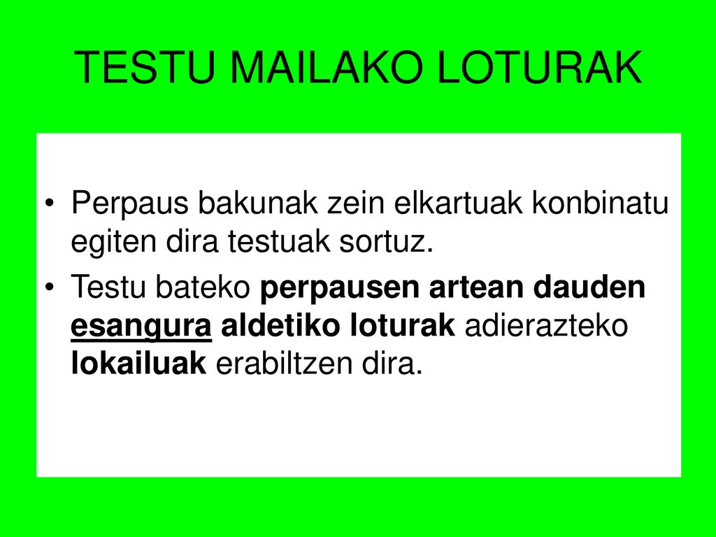 TESTU MAILAKO LOTURAK Perpaus bakunak zein elkartuak konbinatu egiten dira testuak sortuz.