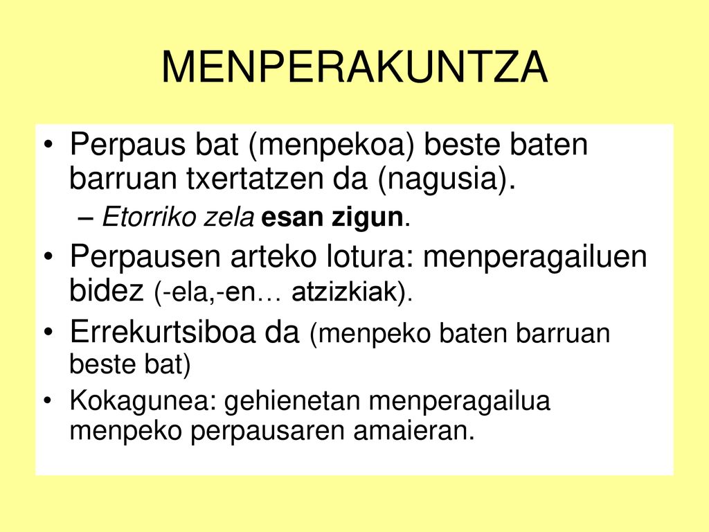MENPERAKUNTZA Perpaus bat (menpekoa) beste baten barruan txertatzen da (nagusia). Etorriko zela esan zigun.