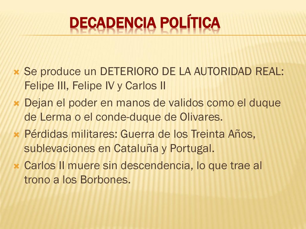 Decadencia política Se produce un DETERIORO DE LA AUTORIDAD REAL: Felipe III, Felipe IV y Carlos II.