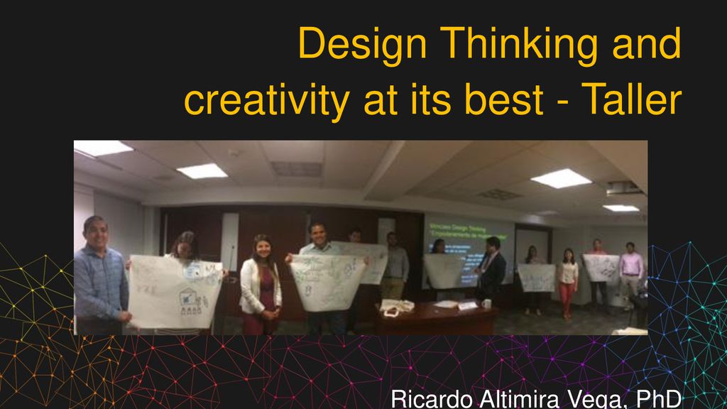 Design Thinking and creativity at its best - Taller Ricardo Altimira Vega, PhD