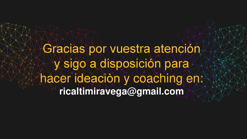Gracias por vuestra atención y sigo a disposición para hacer ideaciòn y coaching en: