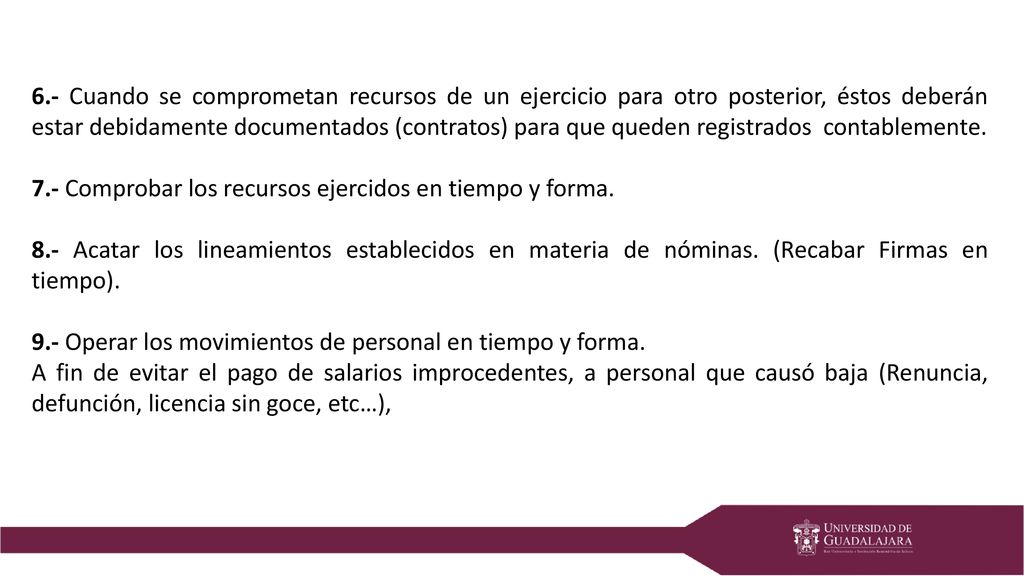 6.- Cuando se comprometan recursos de un ejercicio para otro posterior, éstos deberán estar debidamente documentados (contratos) para que queden registrados contablemente.
