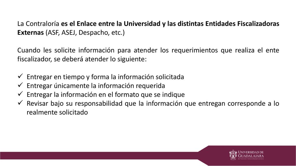 La Contraloría es el Enlace entre la Universidad y las distintas Entidades Fiscalizadoras Externas (ASF, ASEJ, Despacho, etc.)