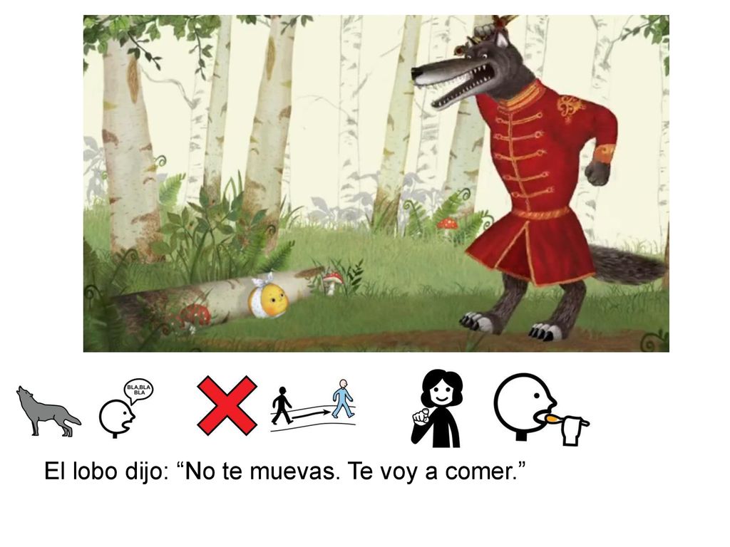 El lobo dijo: No te muevas. Te voy a comer.