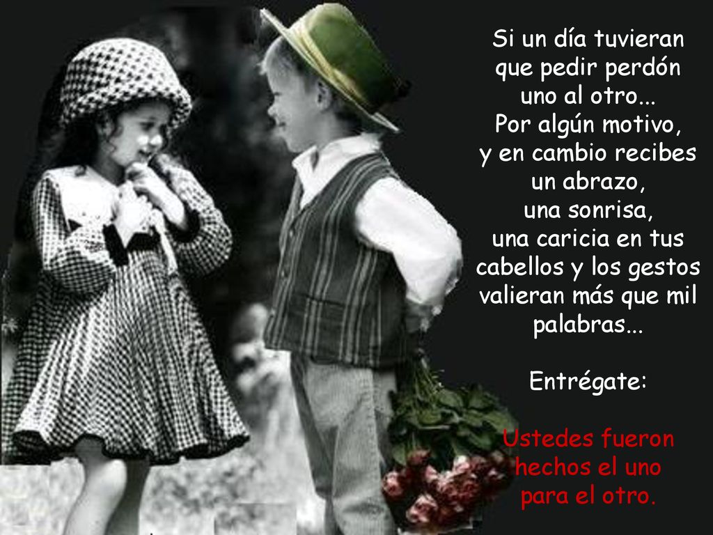 Si un día tuvieran que pedir perdón uno al otro... Por algún motivo,