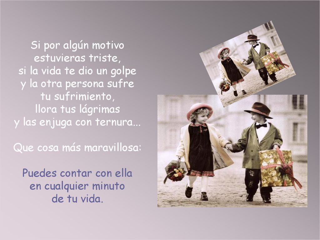 Si por algún motivo estuvieras triste, si la vida te dio un golpe