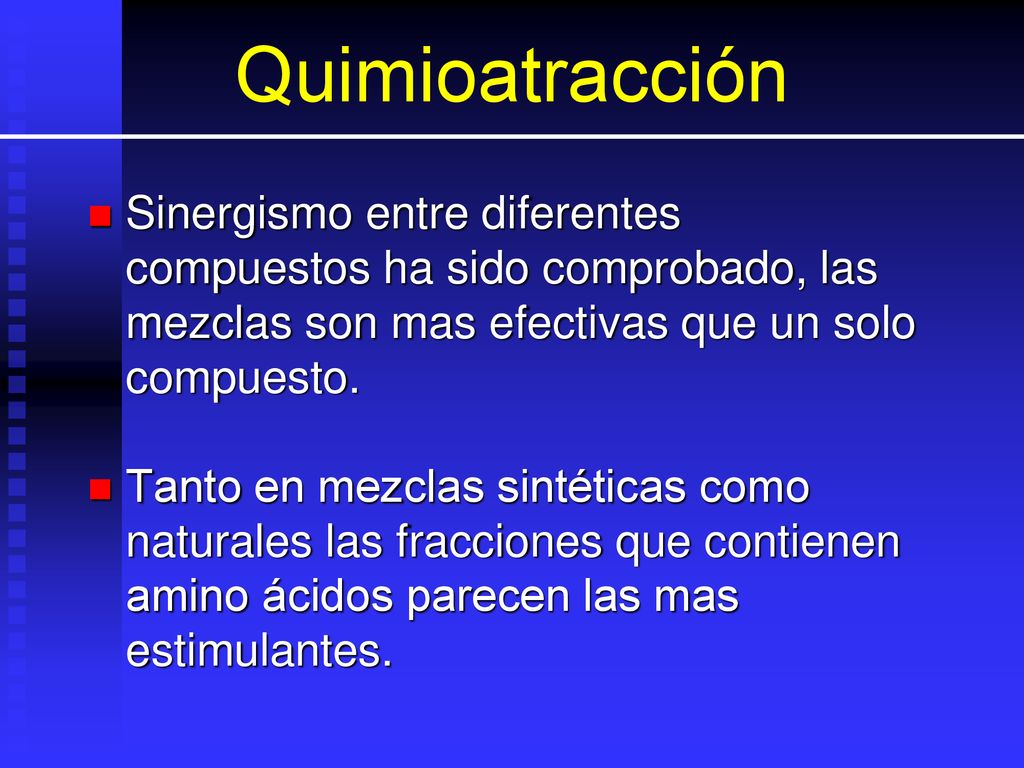 Quimioatracción Sinergismo entre diferentes compuestos ha sido comprobado, las mezclas son mas efectivas que un solo compuesto.