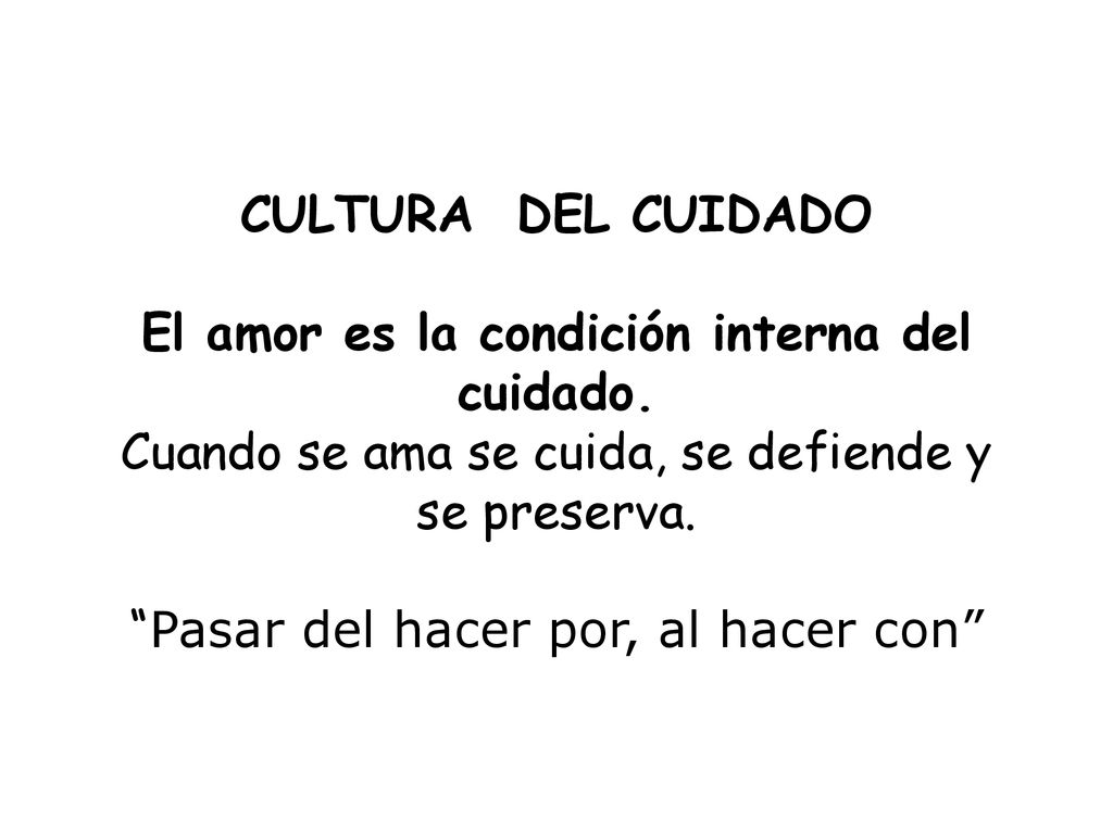 CULTURA DEL CUIDADO El amor es la condición interna del cuidado