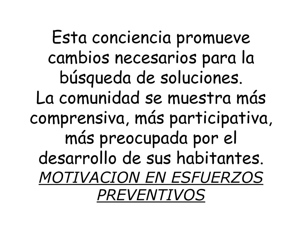 Esta conciencia promueve cambios necesarios para la búsqueda de soluciones.