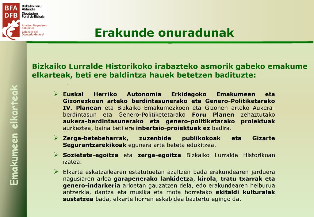 Erakunde onuradunak Bizkaiko Lurralde Historikoko irabazteko asmorik gabeko emakume elkarteak, beti ere baldintza hauek betetzen badituzte: