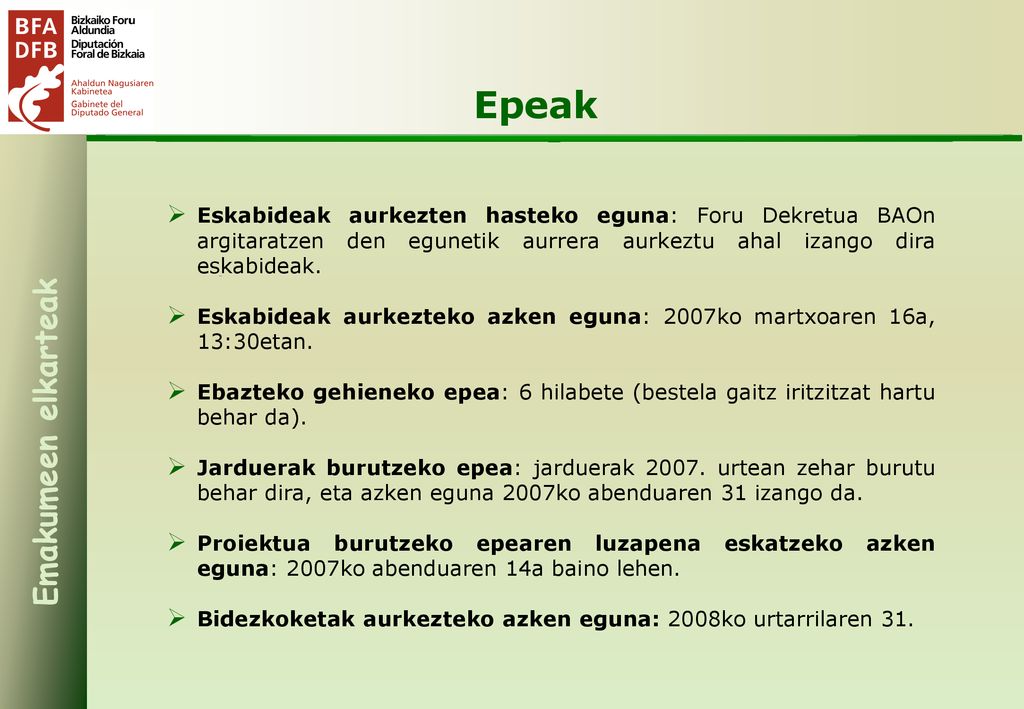 Epeak Eskabideak aurkezten hasteko eguna: Foru Dekretua BAOn argitaratzen den egunetik aurrera aurkeztu ahal izango dira eskabideak.
