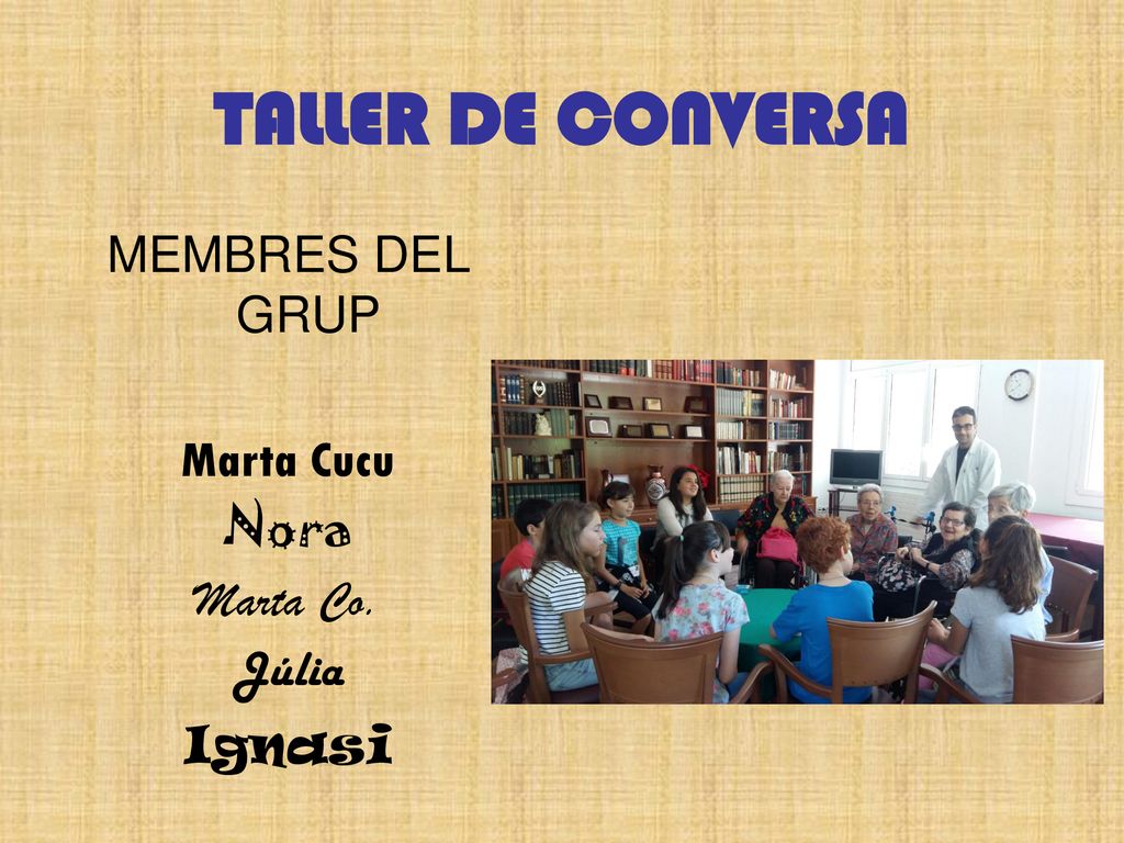 TALLER DE CONVERSA MEMBRES DEL GRUP Marta Cucu Nora Marta Co. Júlia