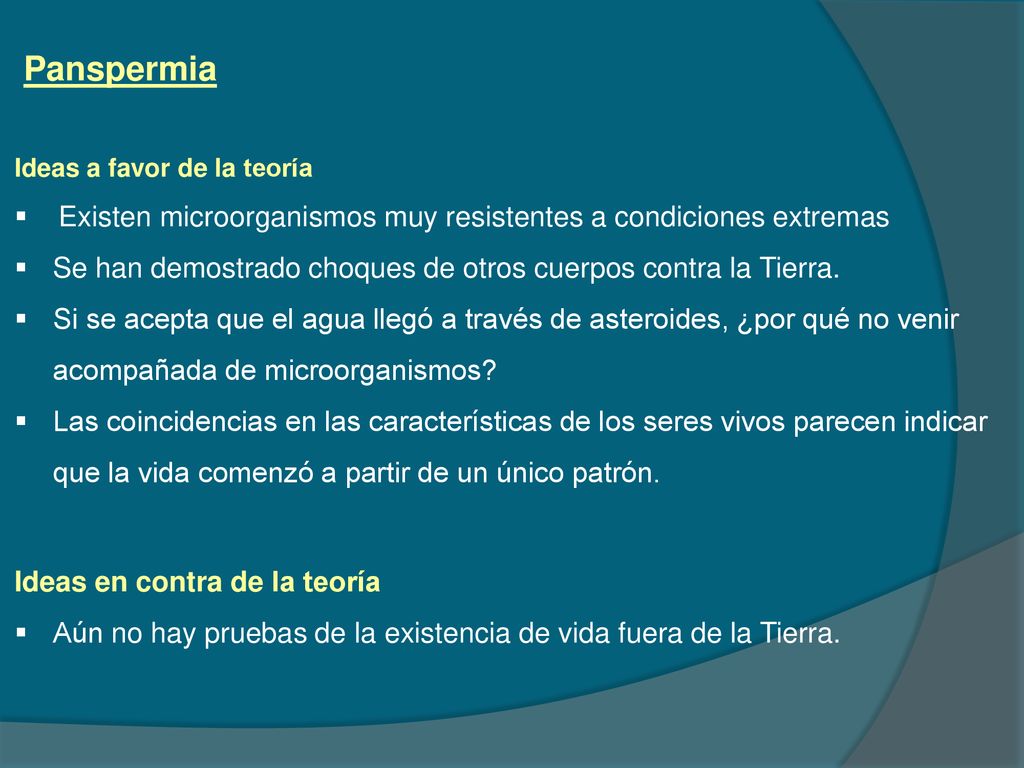 Panspermia Ideas a favor de la teoría. Existen microorganismos muy resistentes a condiciones extremas.