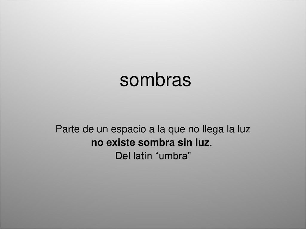 sombras Parte de un espacio a la que no llega la luz