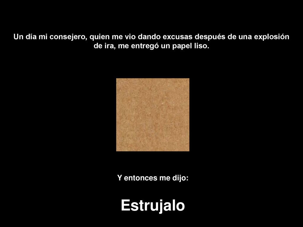Un día mi consejero, quien me vio dando excusas después de una explosión de ira, me entregó un papel liso.
