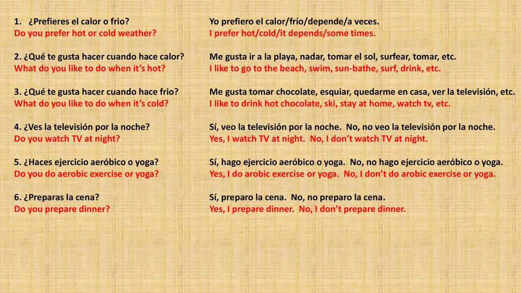 ¿Prefieres el calor o frio Yo prefiero el calor/frío/depende/a veces.