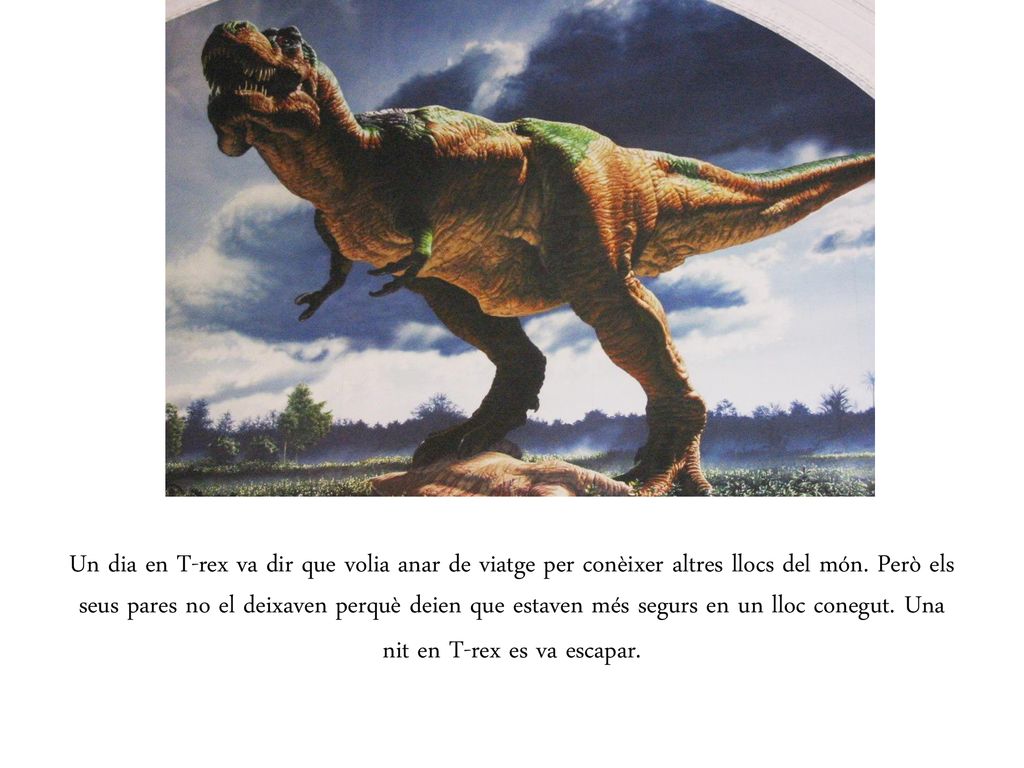 Un dia en T-rex va dir que volia anar de viatge per conèixer altres llocs del món.