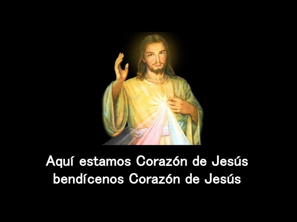 Aquí estamos Corazón de Jesús bendícenos Corazón de Jesús