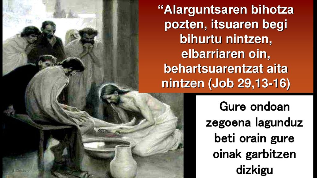 Gure ondoan zegoena lagunduz beti orain gure oinak garbitzen dizkigu