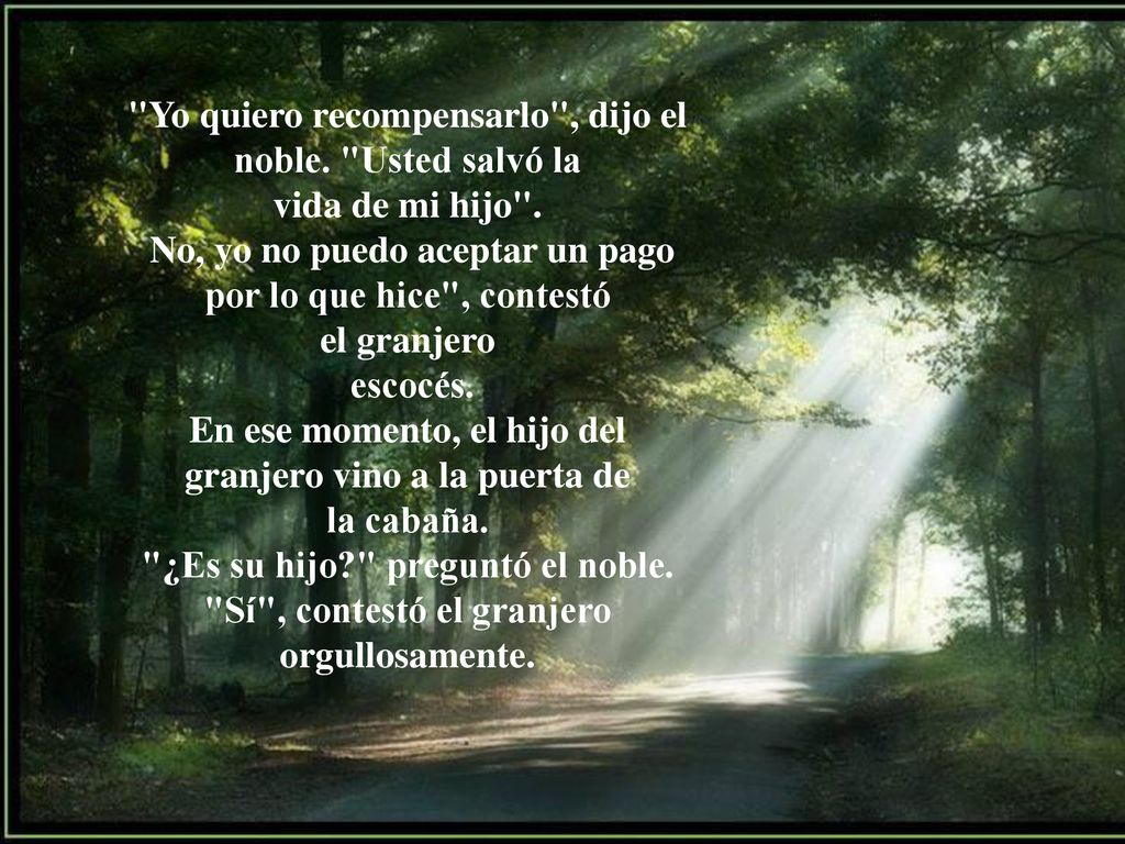 Yo quiero recompensarlo , dijo el noble. Usted salvó la