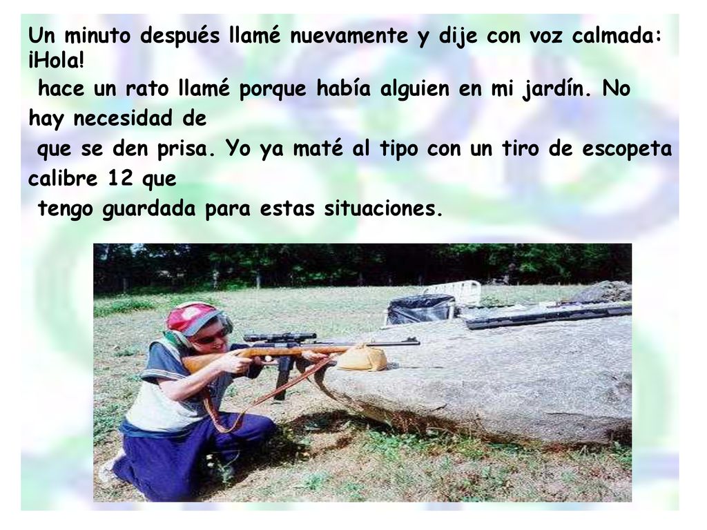 Un minuto después llamé nuevamente y dije con voz calmada: ¡Hola!