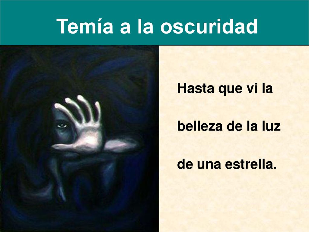 Temía a la oscuridad Hasta que vi la belleza de la luz de una estrella.