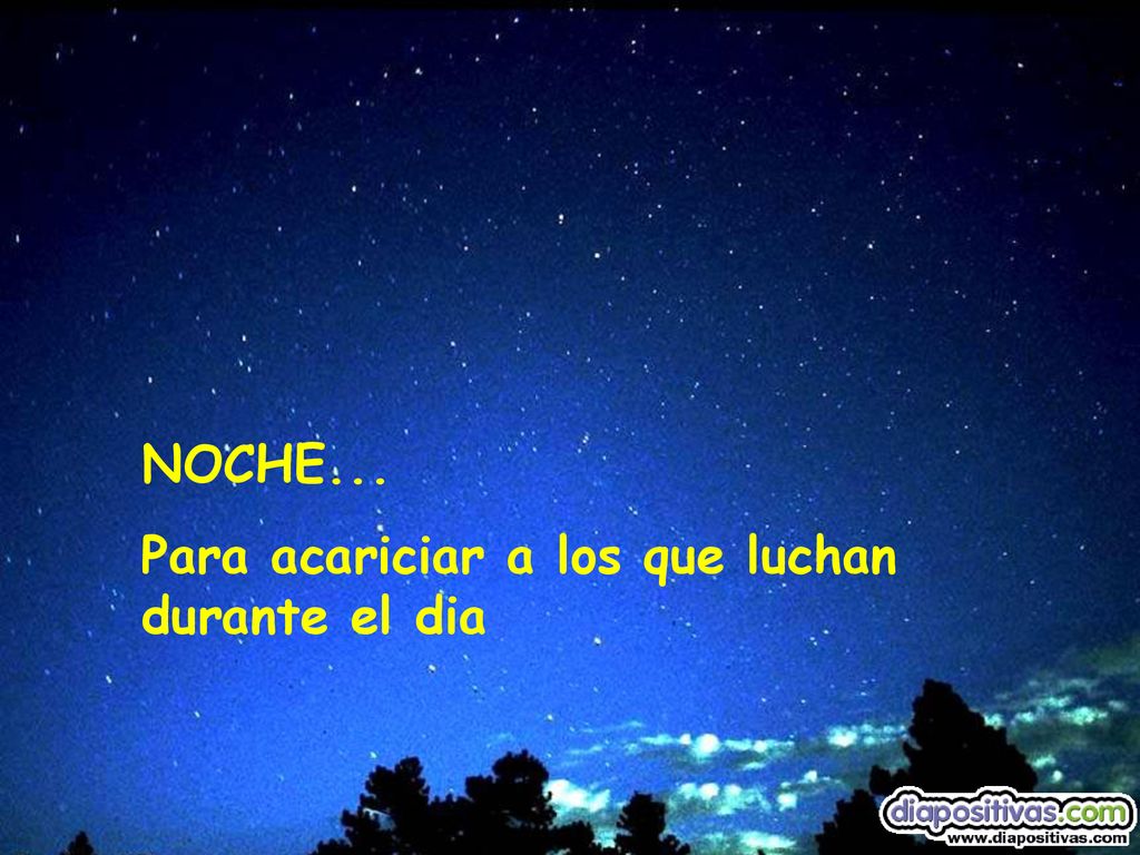 NOCHE... Para acariciar a los que luchan durante el dia