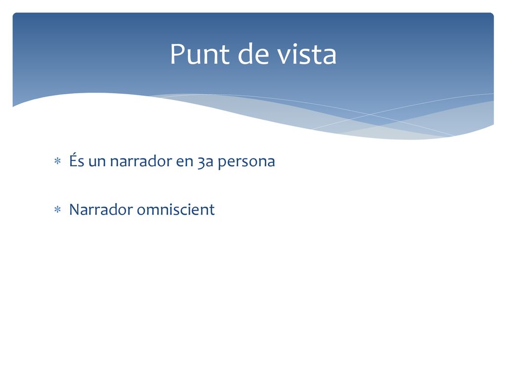 Punt de vista És un narrador en 3a persona Narrador omniscient