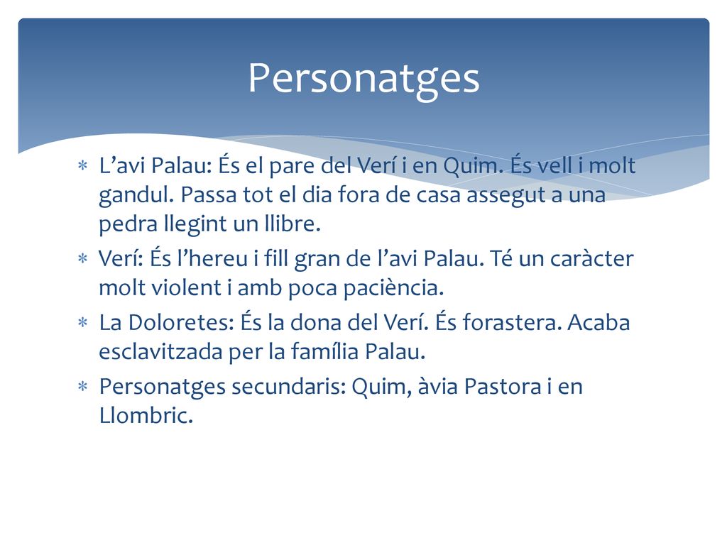 Personatges L’avi Palau: És el pare del Verí i en Quim. És vell i molt gandul. Passa tot el dia fora de casa assegut a una pedra llegint un llibre.
